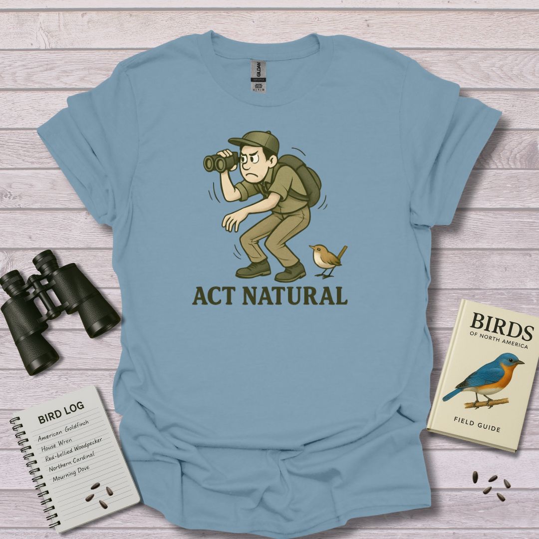 ACT NATURAL - Swooply ShopT-Shirt